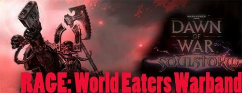 Мод RAGE: World Eaters Warband (Warhammer 40000: Dawn of War) СКАЧАТЬ МОД Warhammer 400000 Dawn of War